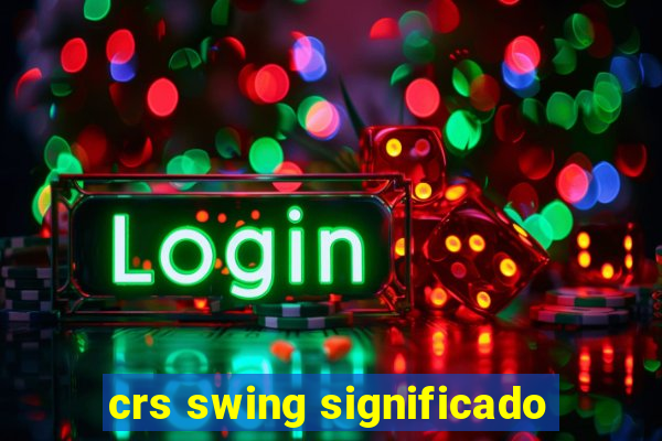 crs swing significado